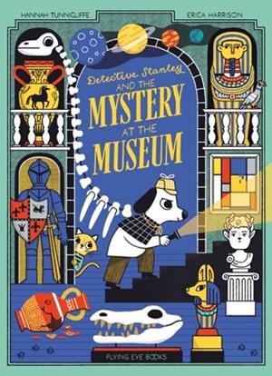 DETECTIVE STANLEY AND THE MYSTERY AT THE MUSEUM | 9781838742119 | HANNAH TUNNICLIFFE