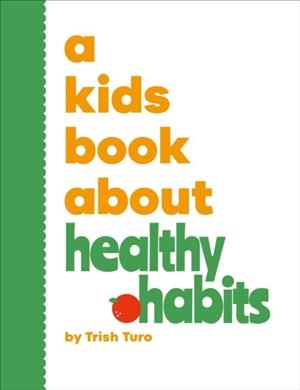 A KIDS BOOK ABOUT HEALTHY HABITS | 9780241743096 | TRISH TURO
