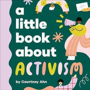 A LITTLE  BOOK ABOUT ACTIVISM | 9780241742983 | COURTNEY AHN