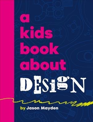 A KIDS BOOK ABOUT DESIGN | 9780241743003 | JASON MAYDEN