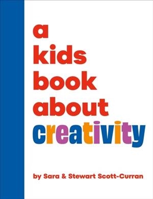 A KIDS BOOK ABOUT CREATIVITY | 9780241743034 | STEWART SCOTT-CURRAN