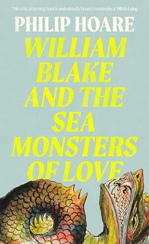 WILLIAM BLAKE AND THE SEA MONSTERS OF LOVE | 9780008534356 | PHILIP HOARE