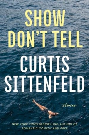 SHOW DON'T TELL | 9780593978511 | CURTIS SITTENFELD