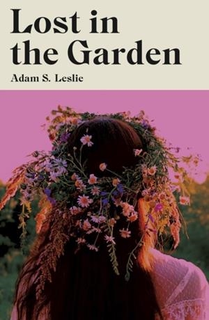 LOST IN THE GARDEN | 9781915368485 | ADAM S. LESLIE