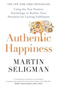 AUTHENTIC HAPPINESS : USING THE NEW POSITIVE PSYCHOLOGY TO REALISE YOUR POTENTIAL FOR LASTING FULFILMENT | 9781857886771 | MARTIN SELIGMAN