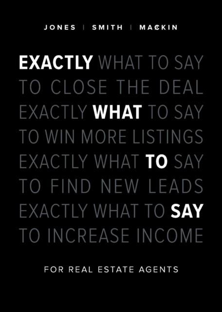 EXACTLY WHAT TO SAY : FOR REAL ESTATE AGENTS | 9781989603291 | PHIL M JONES, CHRIS SMITH, JIMMY MACKIN