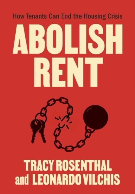 ABOLISH RENT : HOW TENANTS CAN END THE HOUSING CRISIS | 9798888902523 | TRACY RESENTHAL