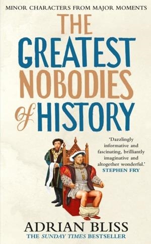 THE GREATEST NOBODIES OF HISTORY | 9781529907469 | ADRIAN BLISS