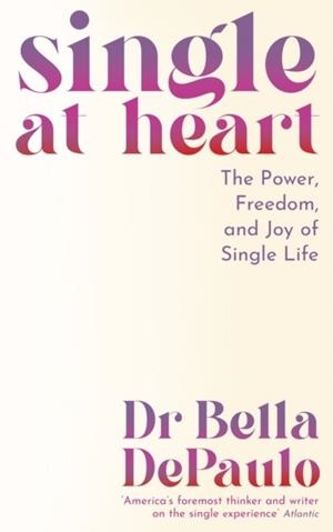 SINGLE AT HEART | 9781805223986 | DR BELLA DEPAULO