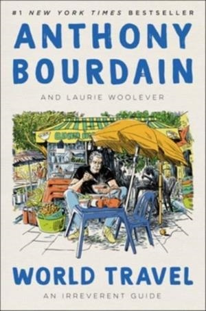 WORLD TRAVEL : AN IRREVERENT GUIDE | 9780062802767 | ANTHONY BOURDAIN