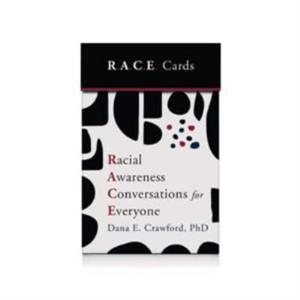 RACIAL AWARENESS CONVERSATIONS FOR EVERYONE (R.A.C.E. CARDS) | 9781324053163 | DANA E. CRAWFORD
