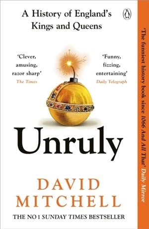 UNRULY : A HISTORY OF ENGLAND'S KINGS AND QUEENS | 9781405953191 | DAVID MITCHELL