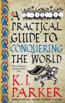 A PRACTICAL GUIDE TO CONQUERING THE WORLD | 9780356514390 | K. J. PARKER