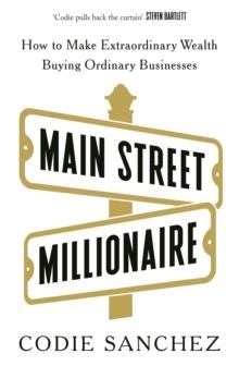MAIN STREET MILLIONAIRE | 9781529146721 | CODIE SANCHEZ