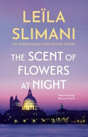 THE SCENT OF FLOWERS AT NIGHT | 9781529399677 | LEILA SLIMANI