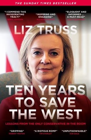 TEN YEARS TO SAVE THE WEST : LESSONS FROM THE ONLY CONSERVATIVE IN THE ROOM | 9781785909238 | LIZ TRUSS