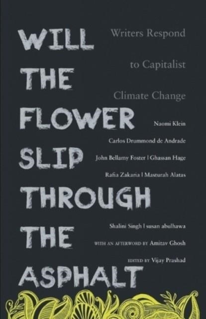 WILL THE FLOWER SLIP THROUGH THE ASPHALT? | 9789380118475 | VIJAY PRASHAD (ED.)