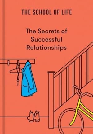 THE SECRETS OF SUCCESSFUL RELATIONSHIPS | 9781916753013 | THE SCHOOL OF LIFE