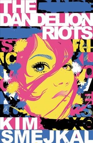 THE DANDELION RIOTS | 9781782695257 | KIM SMEJKAL