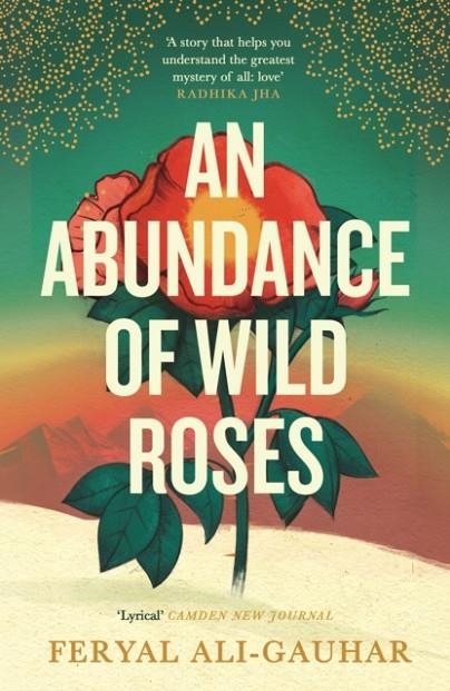 AN ABUNDANCE OF WILD ROSES | 9781838858209 | FERYAL ALI-GAUHAR