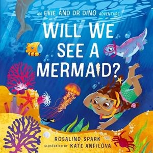EVIE AND DR DINO: WILL WE SEE A MERMAID? | 9780192785909 | ROSALIND SPARK