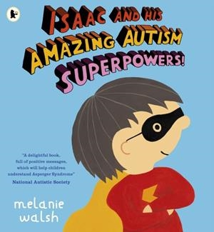 ISAAC AND HIS AMAZING AUTISM SUPERPOWERS! | 9781529525427 | WALSH AND WALSH
