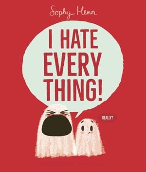 I HATE EVERYTHING | 9781398526792 | SOPHY HENN