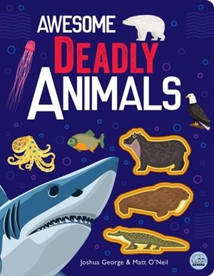 AWESOME DEADLY ANIMALS | 9781917082105 | JOSHUA GEORGE AND MATT O'NEIL