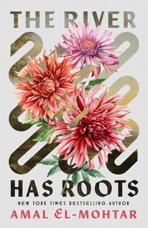 THE RIVER HAS ROOTS | 9781529443363 | AMAL EL-MOHTAR