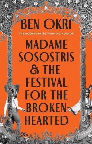 MADAME SOSOSTRIS AND THE FESTIVAL FOR THE BROKEN-H | 9781035910755 | BEN OKRI