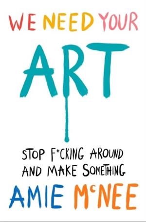 WE NEED YOUR ART | 9781529937015 | AMIE MCNEE