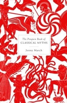 PENGUIN BOOK OF CLASSICAL MYTHS, THE | 9781846141300 | JENNIFER MARCH