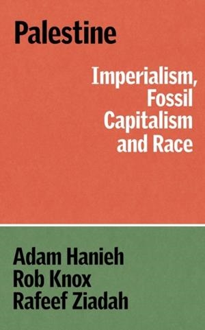 RESISTING ERASURE : CAPITAL, IMPERIALISM AND RACE IN PALESTINE | 9781836740759 | ADAM HANIEH, ROBERT KNOX AND RAFEEF ZIADAH