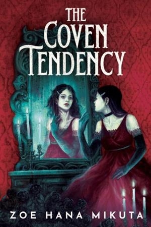 THE COVEN TENDENCY | 9781368099196 | ZOE HANA MIKUTA