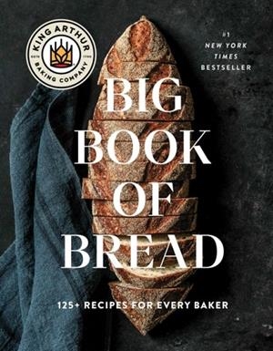 THE KING ARTHUR BAKING COMPANY BIG BOOK OF BREAD | 9781668009741 | KING ARTHUR BAKING COMPANY