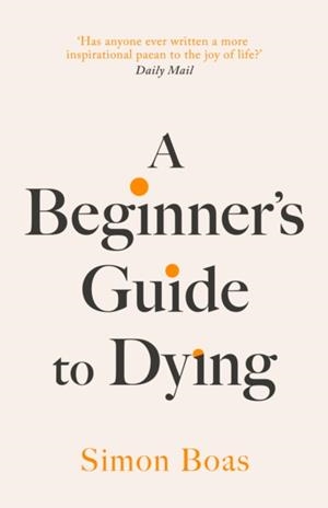 A BEGINNER'S GUIDE TO DYING | 9781800755031 | SIMON BOAS