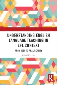UNDERSTANDING ENGLISH LANGUAGE TEACHING IN EFL CONTEXT | 9781032437965 | KAMAL UD DIN 