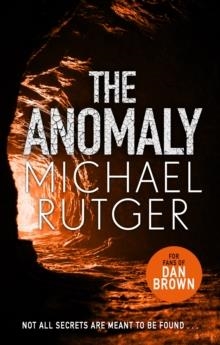 THE ANOMALY : THE BLOCKBUSTER THRILLER THAT WILL TAKE YOU BACK TO OUR DARKER ORIGINS . . . | 9781785763984 | MICHAEL RUTGER 
