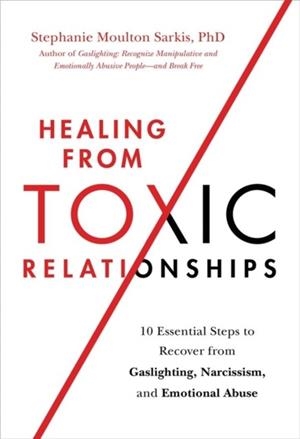 HEALING FROM TOXIC RELATIONSHIPS | 9780306847257 | DR STEPHANIE SARKIS