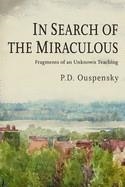 IN SEARCH OF THE MIRACULOUS | 9781946963369 | P D OUSPENSKY