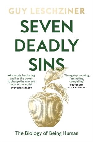 SEVEN DEADLY SINS : THE BIOLOGY OF BEING HUMAN | 9780008615703 | GUY LESCHZINER