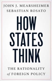 HOW STATES THINK: THE RATIONALITY OF FOREIGN POLICY | 9780300279870 | JOHN J. MEARSHEIMER, SEBASTIAN ROSATO