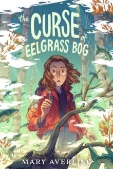 THE CURSE OF EELGRASS BOG | 9780593624920 | MARY AVERLING