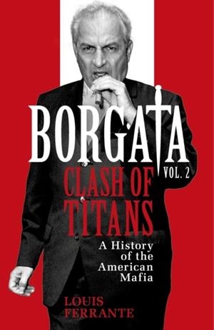 BORGATA: CLASH OF TITANS : A HISTORY OF THE AMERICAN MAFIA | 9781399618496 | LOUIS FERRANTE