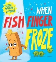 WHEN FISH FINGER FROZE | 9780702317781 | MICHELLE ROBINSON