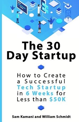 THE 30 DAY STARTUP: HOW TO CREATE A SUCCESSFUL TECH STARTUP IN 6 WEEKS FOR LESS THAN $50K | 9780473471941