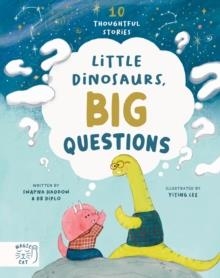 LITTLE DINOSAURS, BIG QUESTIONS : 10 THOUGHTFUL STORIES | 9781917044103 | SWAPNA HADDOW
