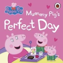 PEPPA PIG: MUMMY PIG’S PERFECT DAY | 9780241721926 | PEPPA PIG