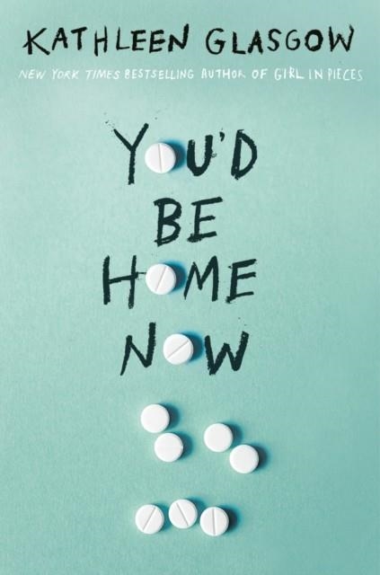 YOU'D BE HOME NOW | 9780525708049 | KATHLEEN GLASGOW