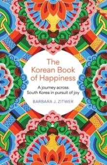THE KOREAN BOOK OF HAPPINESS | 9781780725765 | BARBARA J. ZITWER